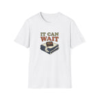 It Can Wait T-Shirt