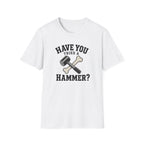 Have You Tried A Hammer? T-Shirt