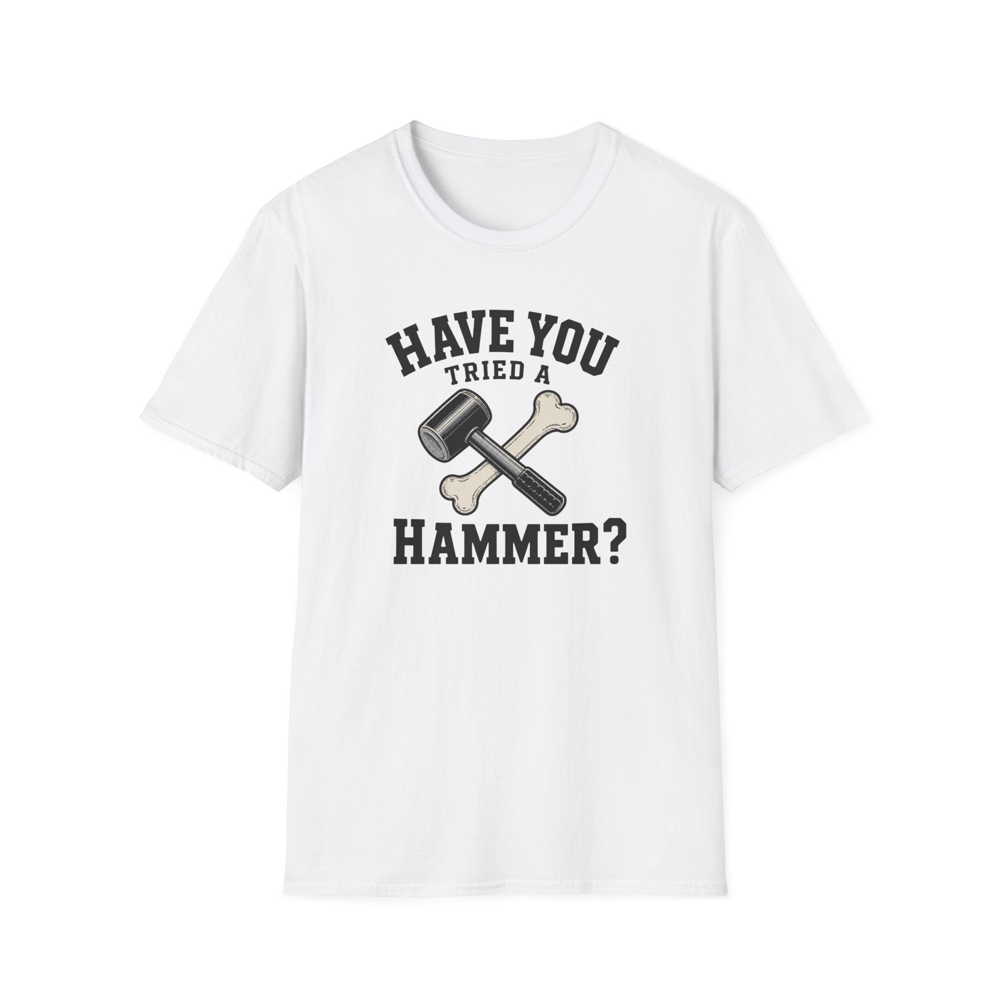 Have You Tried A Hammer? T-Shirt