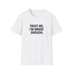 Trust Me, I'm Awake Enough T-Shirt