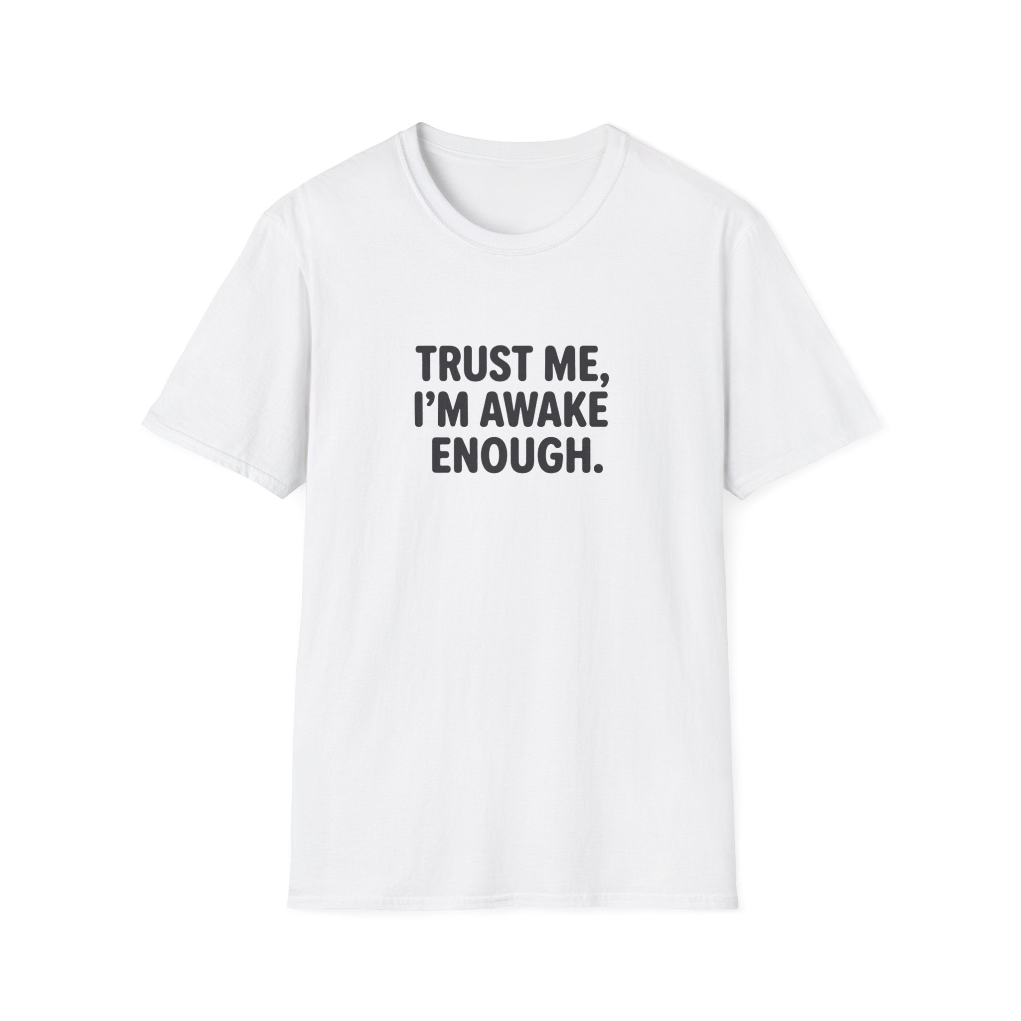 Trust Me, I'm Awake Enough T-Shirt