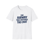 The Airway Has Entered That Chat T-Shirt