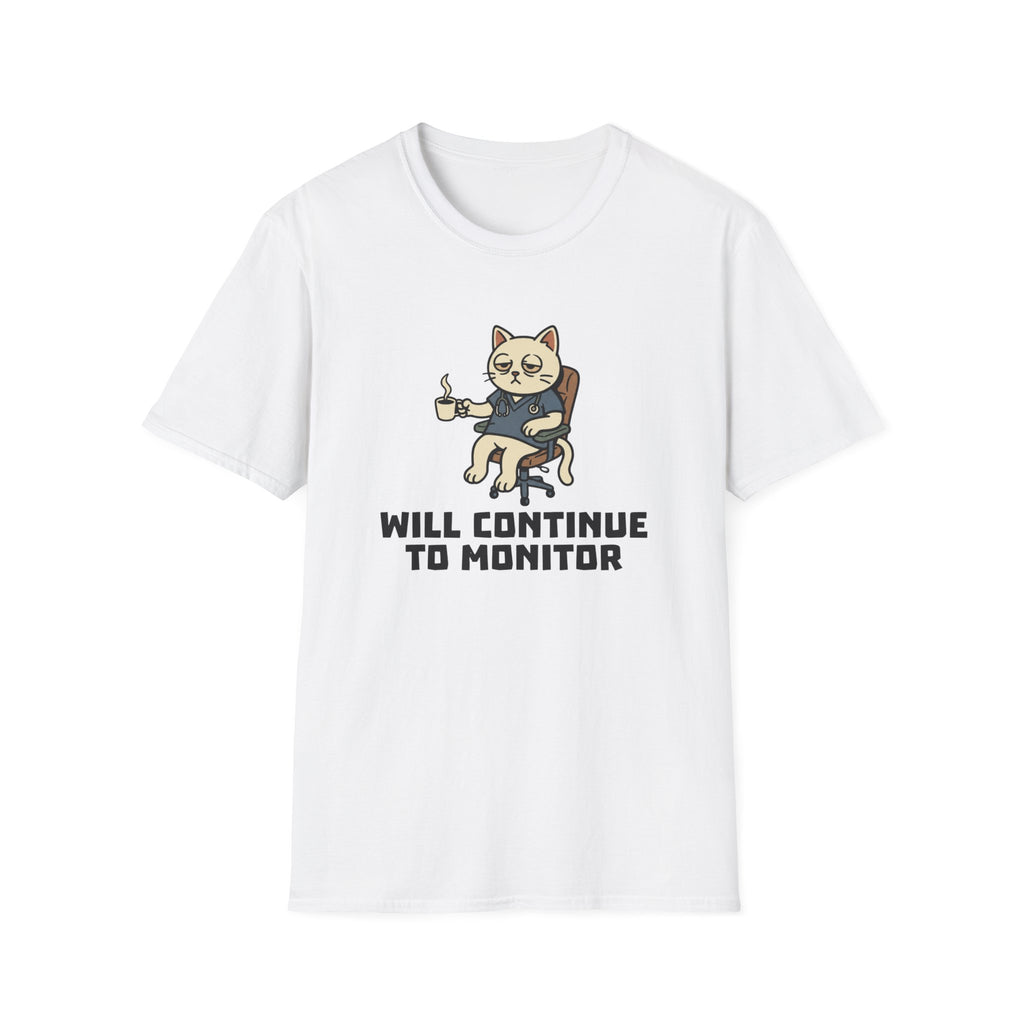 Will Continue To Monitor T-Shirt