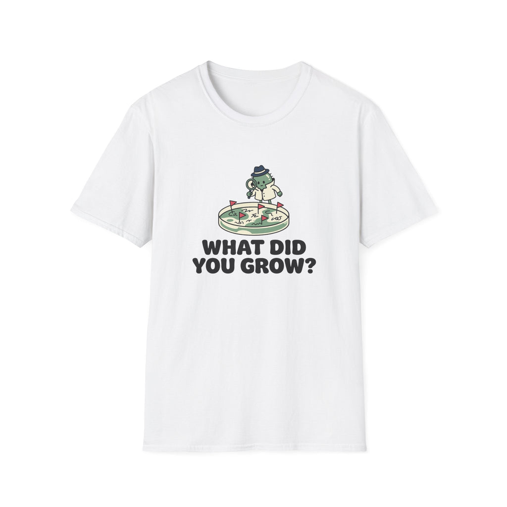 What Did You Grow T-Shirt