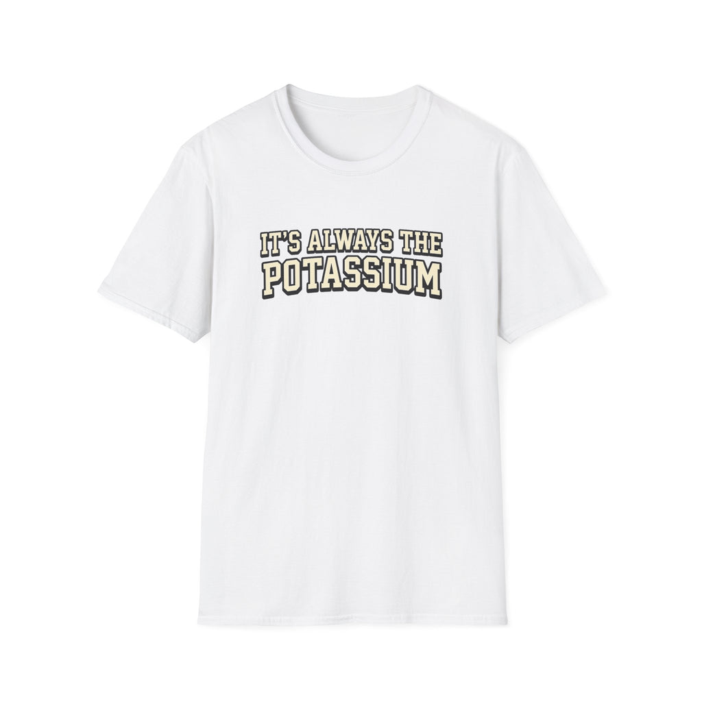 It's Always The Potassium T-Shirt