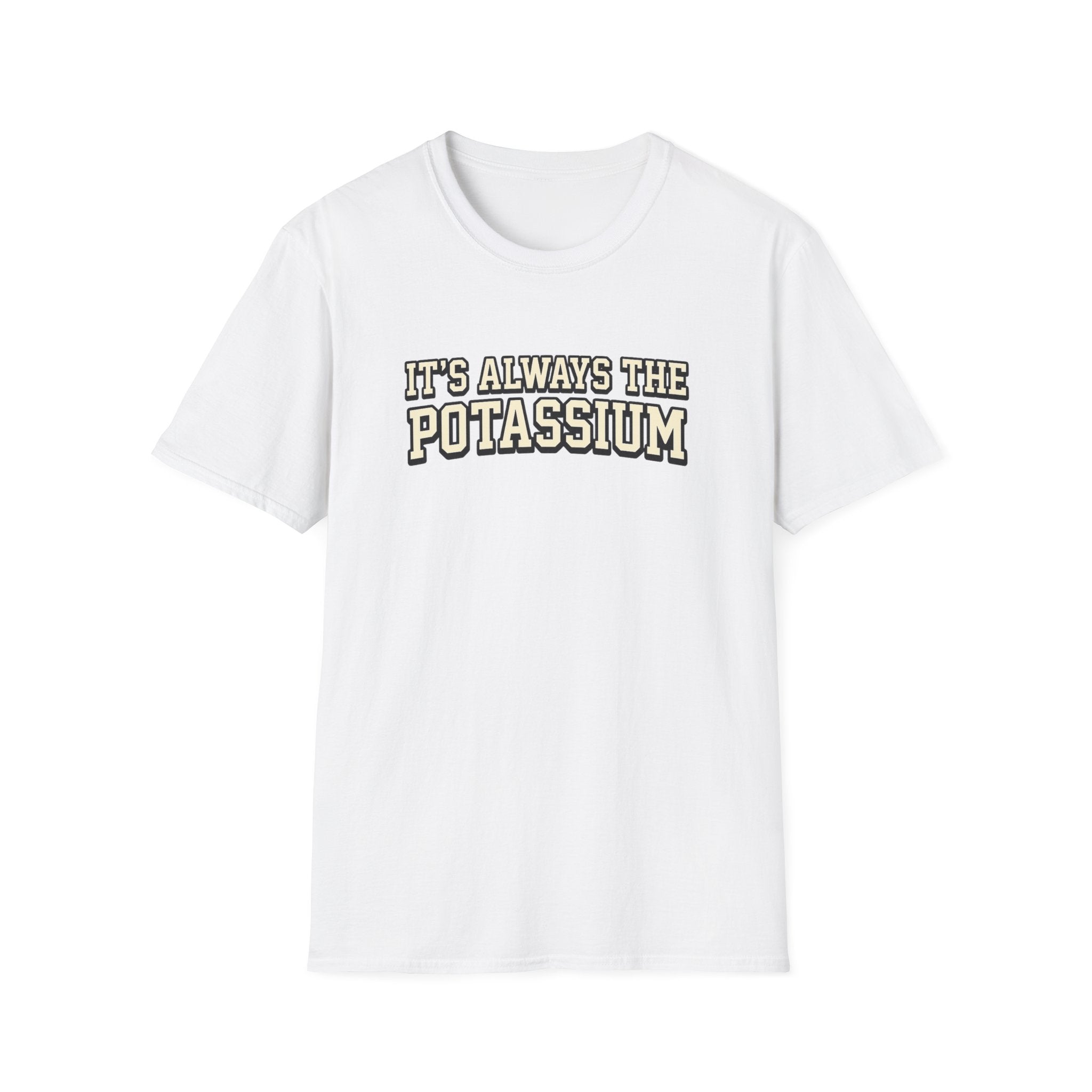 It's Always The Potassium T-Shirt