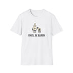 You'll Be Blurry T-Shirt