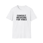 Consult Medicine For Vibes T-Shirt