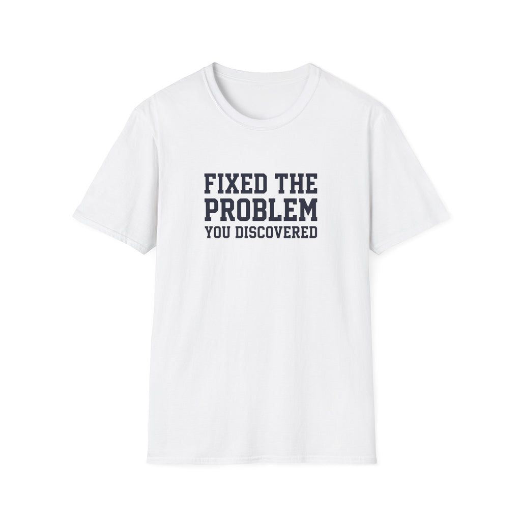 Fixed The Problem You Discovered T-Shirt