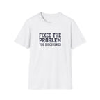 Fixed The Problem You Discovered T-Shirt