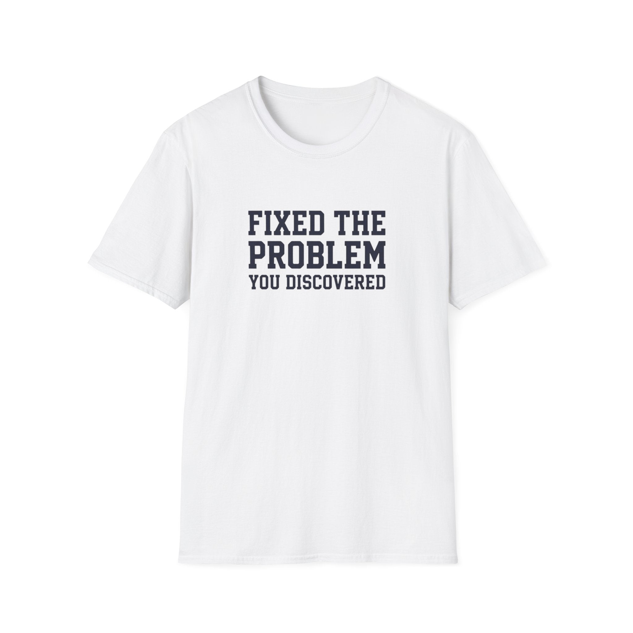 Fixed The Problem You Discovered T-Shirt