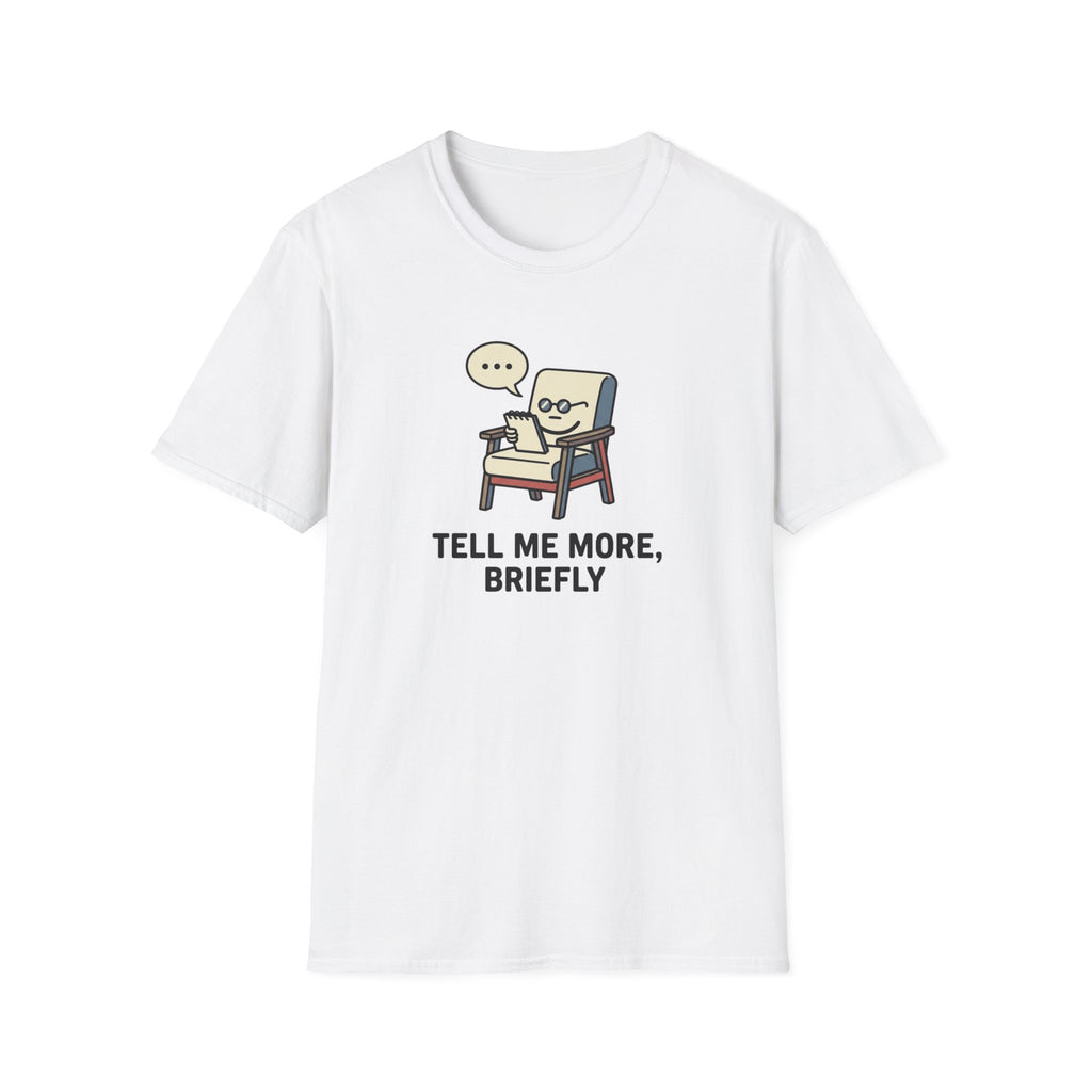 Tell Me More Briefly T-Shirt
