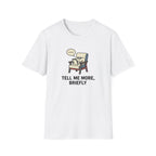 Tell Me More Briefly T-Shirt