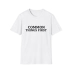 Common Things First T-Shirt