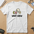 What Grew T-Shirt