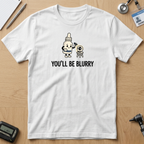 You'll Be Blurry T-Shirt