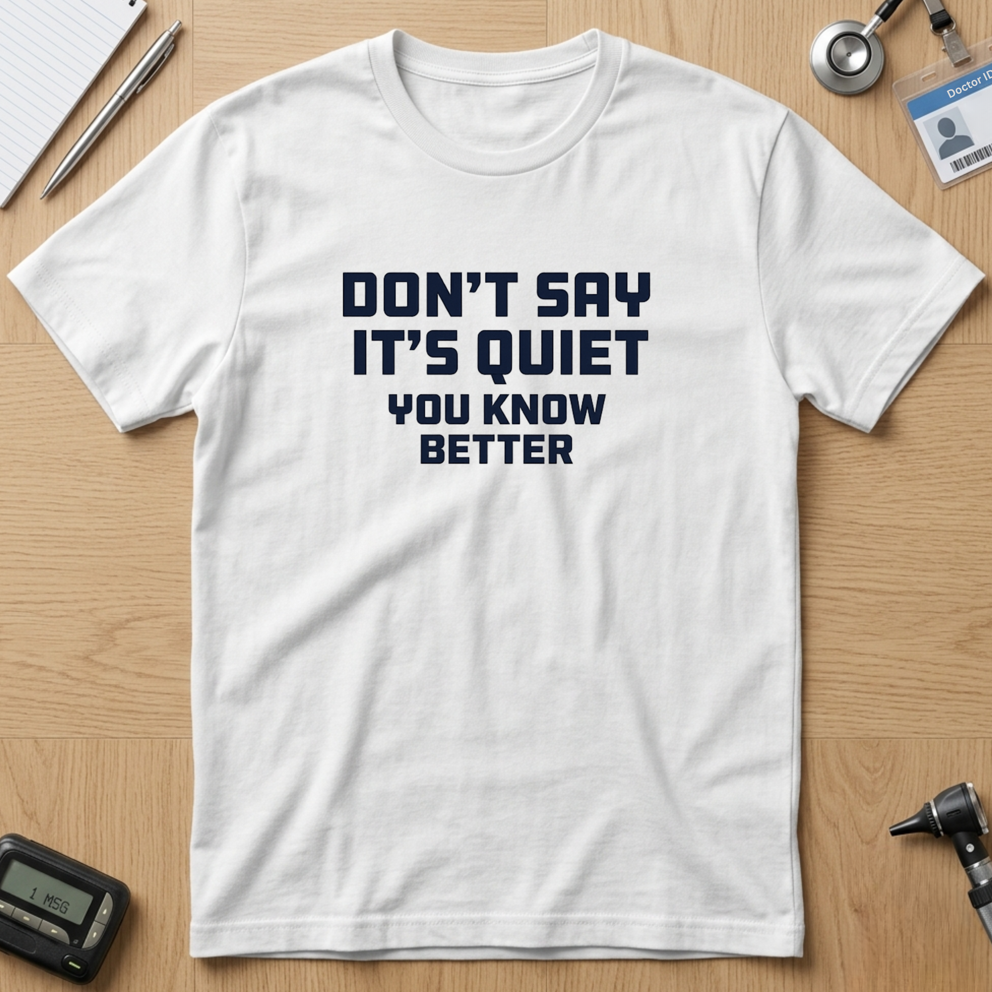 Don't Say It's Quiet T-Shirt
