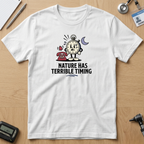 Nature Has Terrible Timing T-Shirt