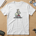 Can You Hear Me Now T-Shirt