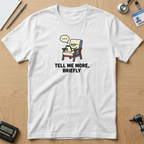 Tell Me More Briefly T-Shirt