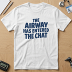 The Airway Has Entered That Chat T-Shirt