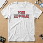 Poor Historian T-Shirt