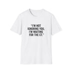 I'm Not Ignoring You T-Shirt