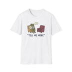 Tell Me More T-Shirt