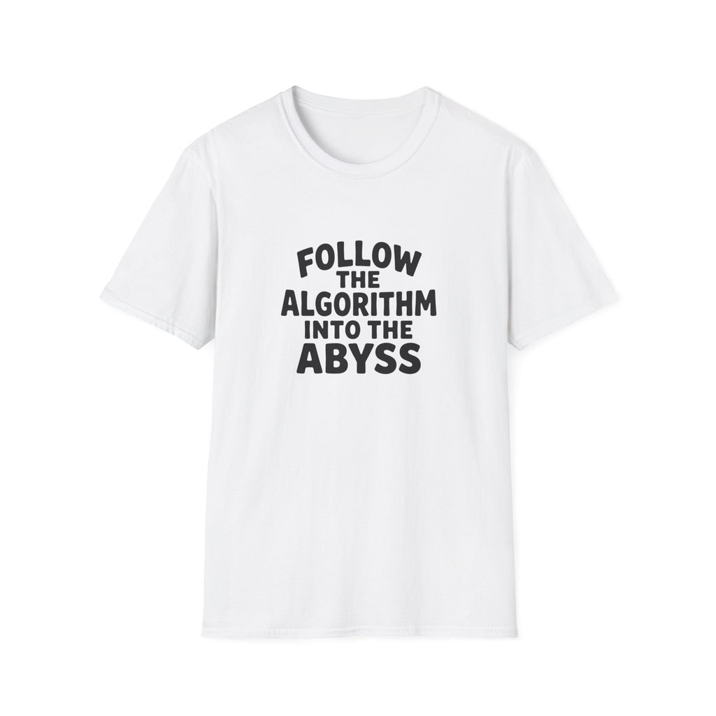 Follow The Algorithm Into The Abyss T-Shirt