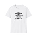 Follow The Algorithm Into The Abyss T-Shirt