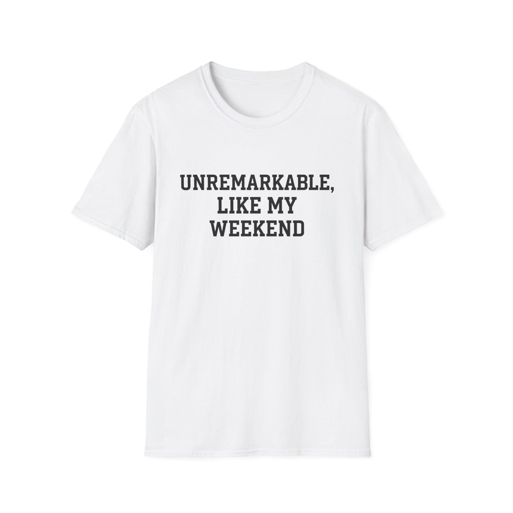Unremarkable Like My Weekend T-Shirt