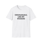 Unremarkable Like My Weekend T-Shirt