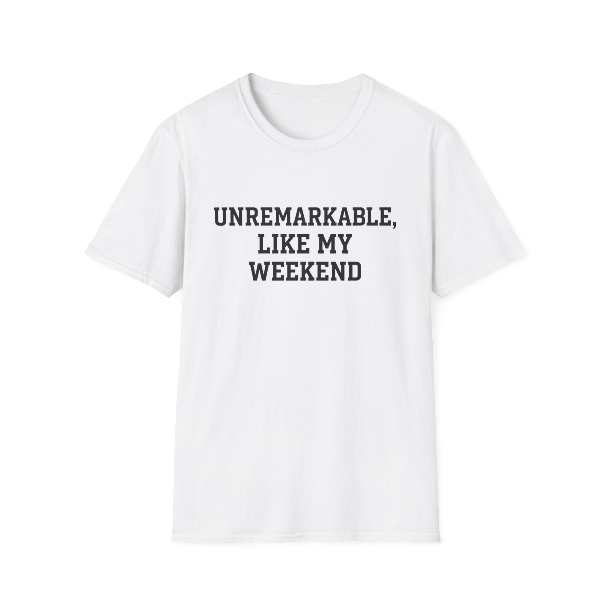 Unremarkable Like My Weekend T-Shirt