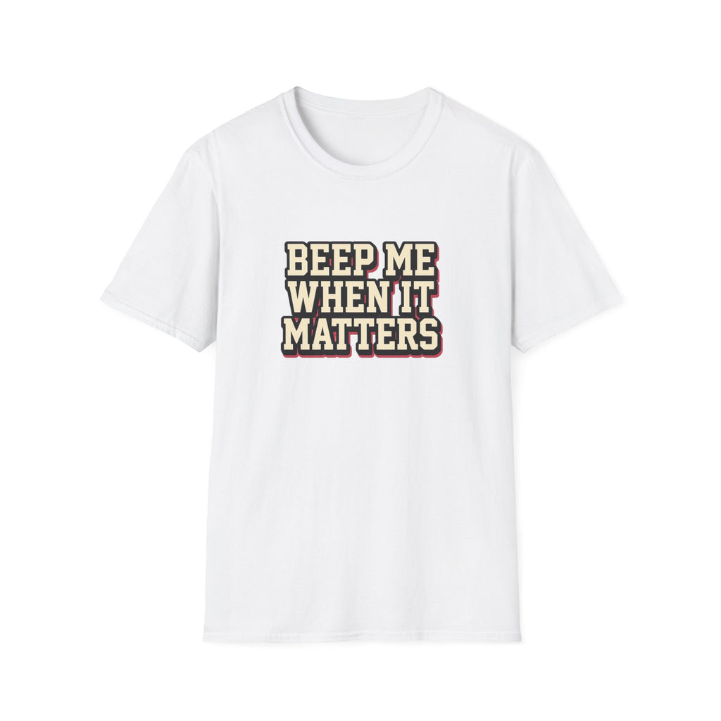 Beep Me When It Matters T-Shirt